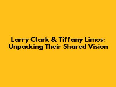Larry Clark & Tiffany Limos: Unpacking Their Shared Vision