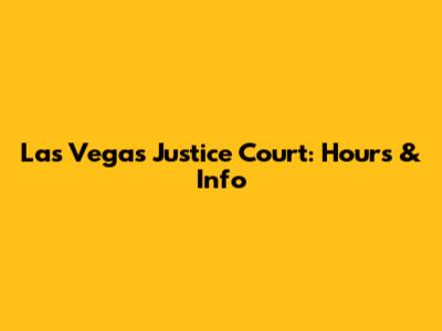 Las Vegas Justice Court: Hours & Info