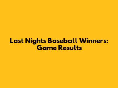 Last Night's Baseball Winners: Game Results