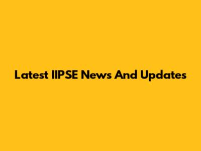 Latest IIPSE News And Updates