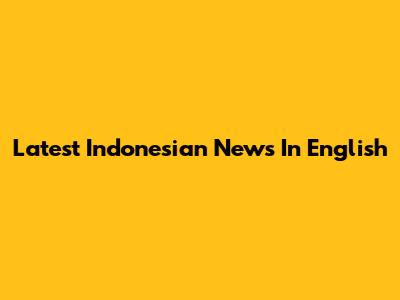 Latest Indonesian News In English