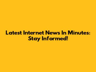 Latest Internet News In Minutes: Stay Informed!