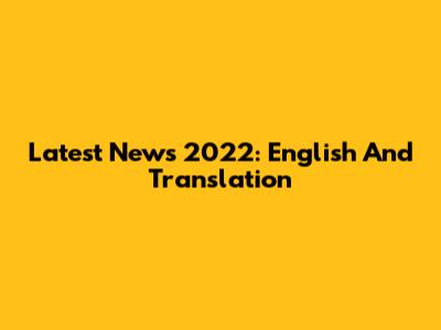 Latest News 2022: English And Translation