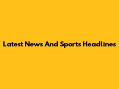 Latest News And Sports Headlines