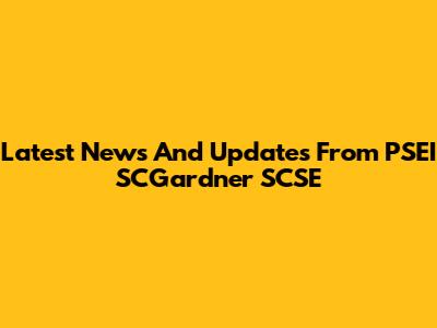 Latest News And Updates From PSEI SCGardner SCSE
