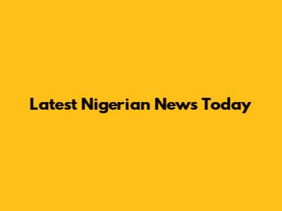 Latest Nigerian News Today