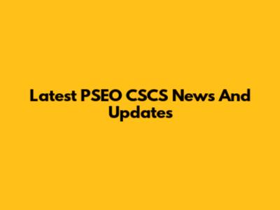 Latest PSEO CSCS News And Updates