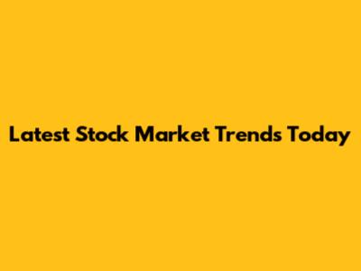 Latest Stock Market Trends Today