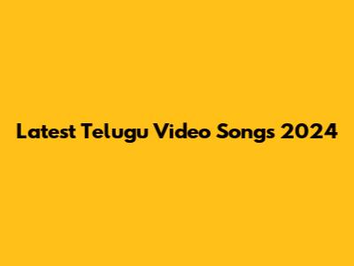 Latest Telugu Video Songs 2024