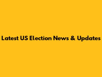 Latest US Election News & Updates