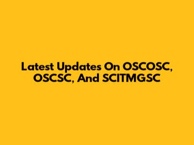 Latest Updates On OSCOSC, OSCSC, And SCITMGSC