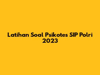 Latihan Soal Psikotes SIP Polri 2023