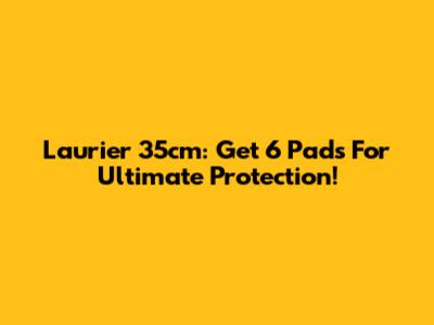 Laurier 35cm: Get 6 Pads For Ultimate Protection!