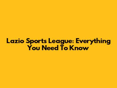 Lazio Sports League: Everything You Need To Know