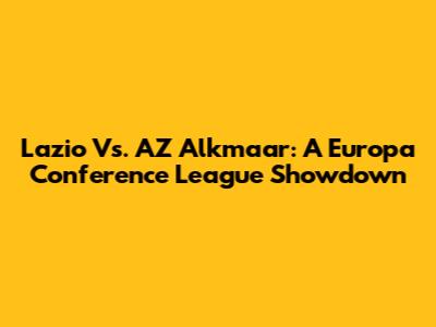Lazio Vs. AZ Alkmaar: A Europa Conference League Showdown