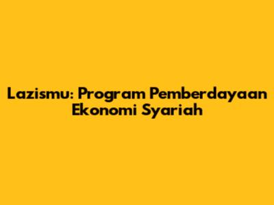 Lazismu: Program Pemberdayaan Ekonomi Syariah