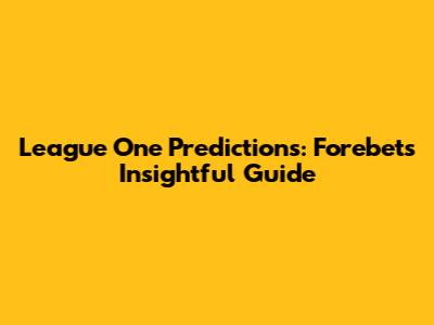 League One Predictions: Forebet's Insightful Guide