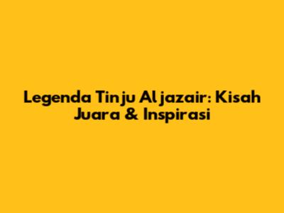 Legenda Tinju Aljazair: Kisah Juara & Inspirasi