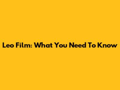 Leo Film: What You Need To Know