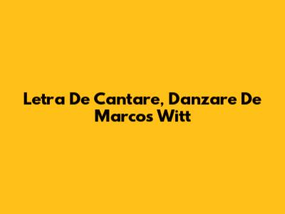 Letra De "Cantare", "Danzare" De Marcos Witt