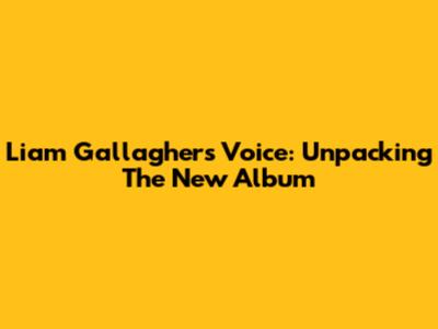 Liam Gallagher's Voice: Unpacking The New Album