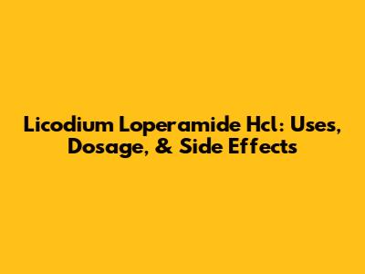 Licodium Loperamide Hcl: Uses, Dosage, & Side Effects