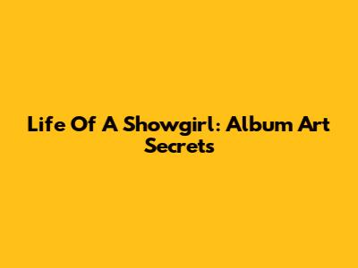 Life Of A Showgirl: Album Art Secrets