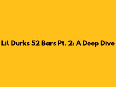 Lil Durk's "52 Bars Pt. 2": A Deep Dive