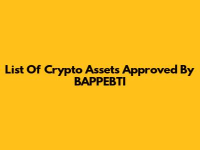 List Of Crypto Assets Approved By BAPPEBTI