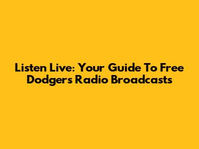 Listen Live: Your Guide To Free Dodgers Radio Broadcasts