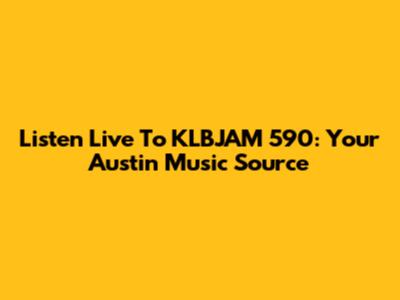 Listen Live To KLBJAM 590: Your Austin Music Source