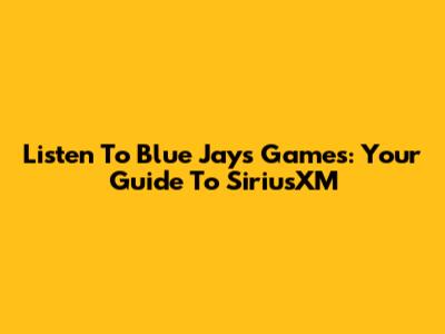 Listen To Blue Jays Games: Your Guide To SiriusXM