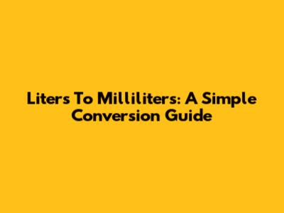 Liters To Milliliters: A Simple Conversion Guide