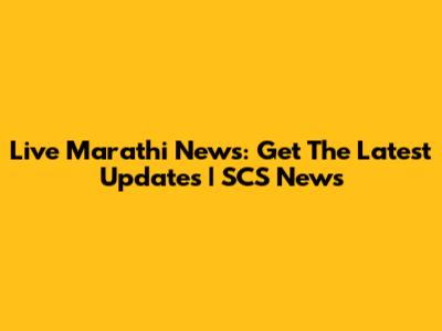 Live Marathi News: Get The Latest Updates | SCS News