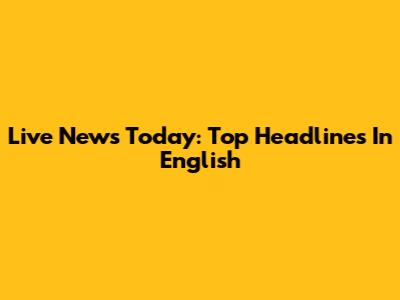Live News Today: Top Headlines In English