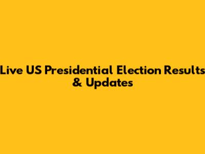 Live US Presidential Election Results & Updates