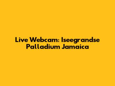 Live Webcam: Iseegrandse Palladium Jamaica