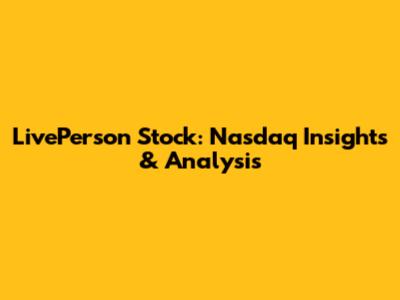 LivePerson Stock: Nasdaq Insights & Analysis