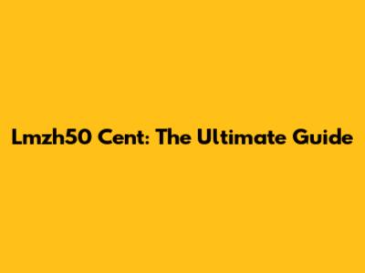 Lmzh50 Cent: The Ultimate Guide