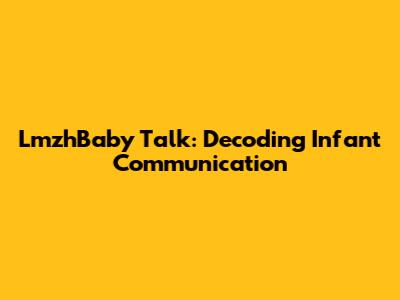 LmzhBaby Talk: Decoding Infant Communication