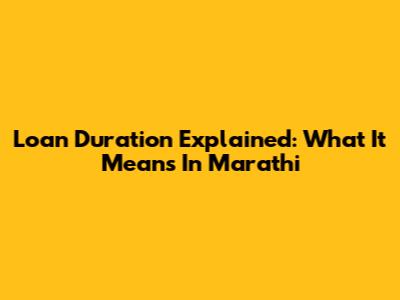 Loan Duration Explained: What It Means In Marathi