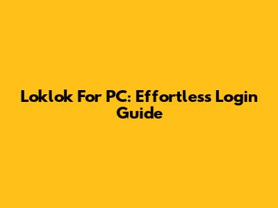Loklok For PC: Effortless Login Guide
