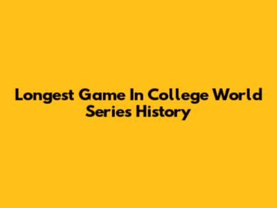 Longest Game In College World Series History