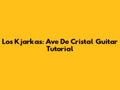 Los Kjarkas: Ave De Cristal Guitar Tutorial