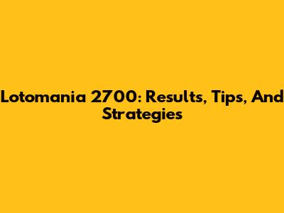 Lotomania 2700: Results, Tips, And Strategies