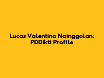 Lucas Valentino Nainggolan: PDDikti Profile