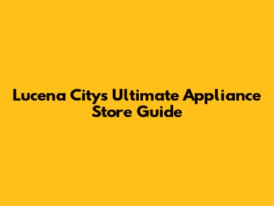 Lucena City's Ultimate Appliance Store Guide