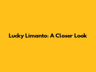 Lucky Limanto: A Closer Look