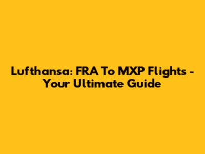 Lufthansa: FRA To MXP Flights - Your Ultimate Guide