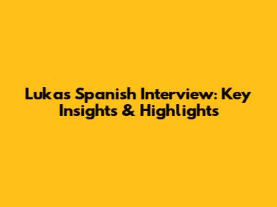 Luka's Spanish Interview: Key Insights & Highlights